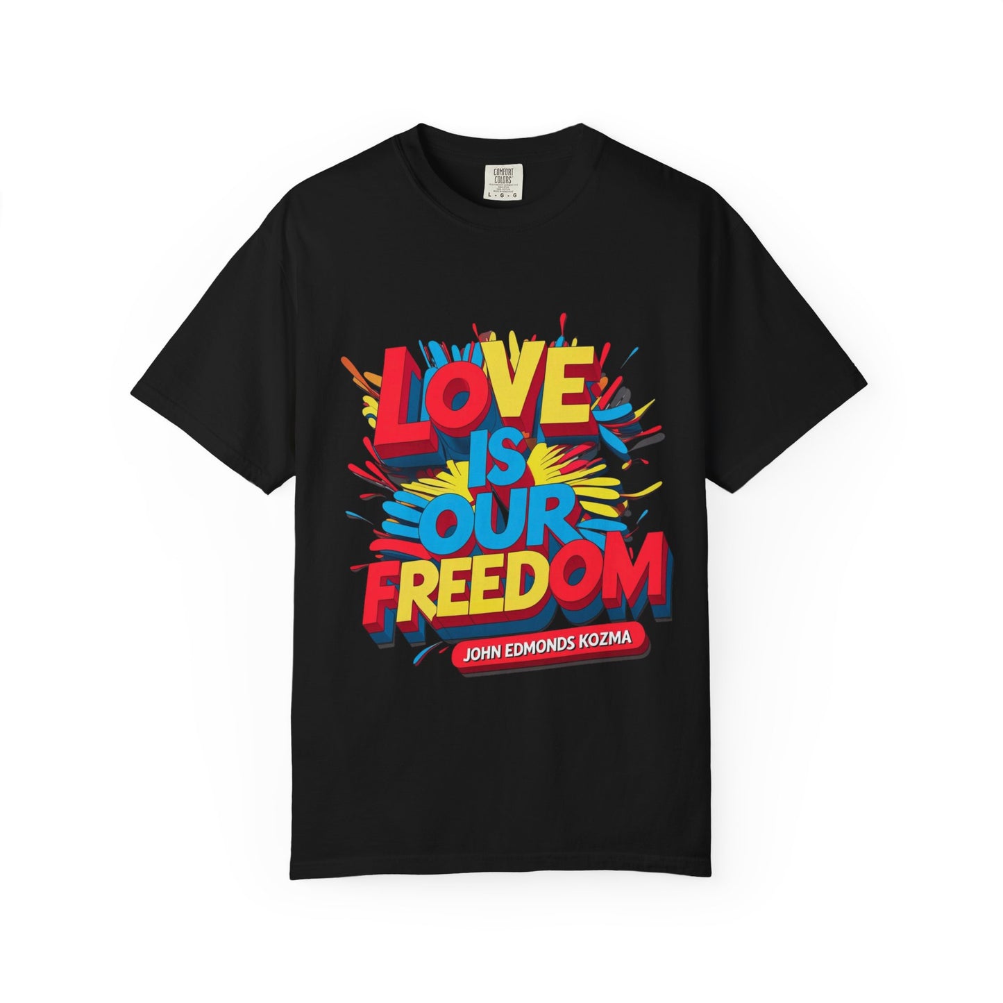 'Love Is Our Freedom' Unisex T-shirt by John Edmonds Kozma