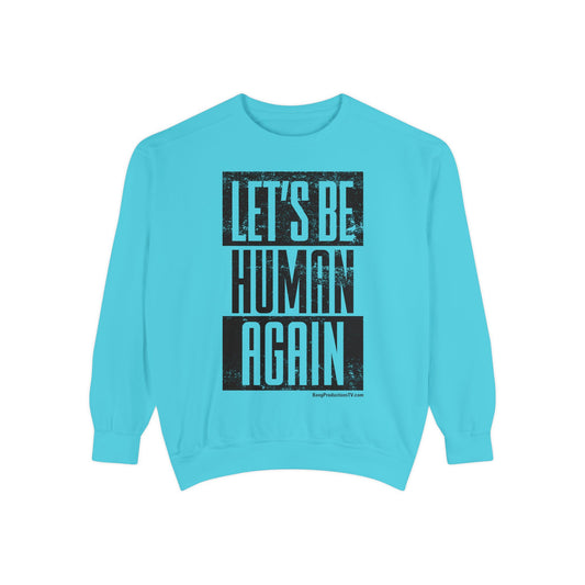 LET BE HUMAN AGAIN COMFORT COLORS Sweatshirt by JEK