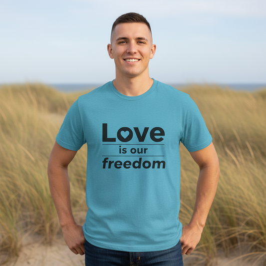 Love Is Our Freedom Tee | Inspirational Graphic T-Shirt