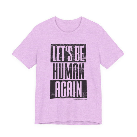 LET'S BE HUMAN AGAIN T-Shirt by JEK